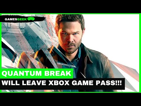QUANTUM BREAK WILL LEAVE XBOX GAME PASS!!!