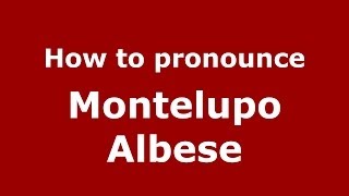 How to pronounce Montelupo Albese