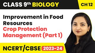 Crop Protection Management Explanation (Part 1)-Improvement in Food Resources | Class 9 Biology Ch12