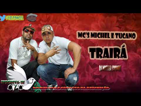 Mc's Michel e Tucano - Trairá ( Dj MisterStones ) 2017/2018