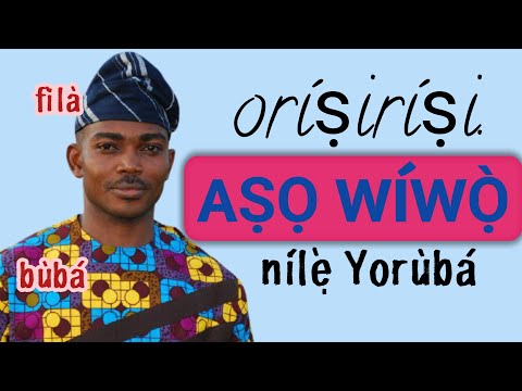 Aso Wiwo. Orisirisi aṣọ tí àwọn Yorùbá máa ń wọ̀