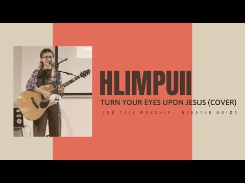 Turn your Eyes upon Jesus (Live) || Hlimpuii || 2nd Call Worship