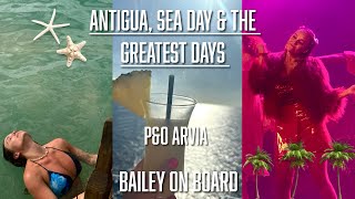 Bailey On Board - Antigua & Sea Day + Watching The Take That musical ‘The Greatest Days’ (P&O Arvia)