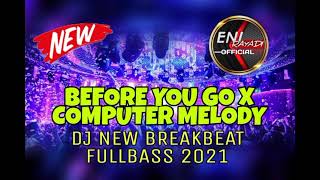 Download lagu BEFORE YOU GO x COMPUTER MELODY DJ NEW BREAKBEAT FULLBASS 2021 mp3
