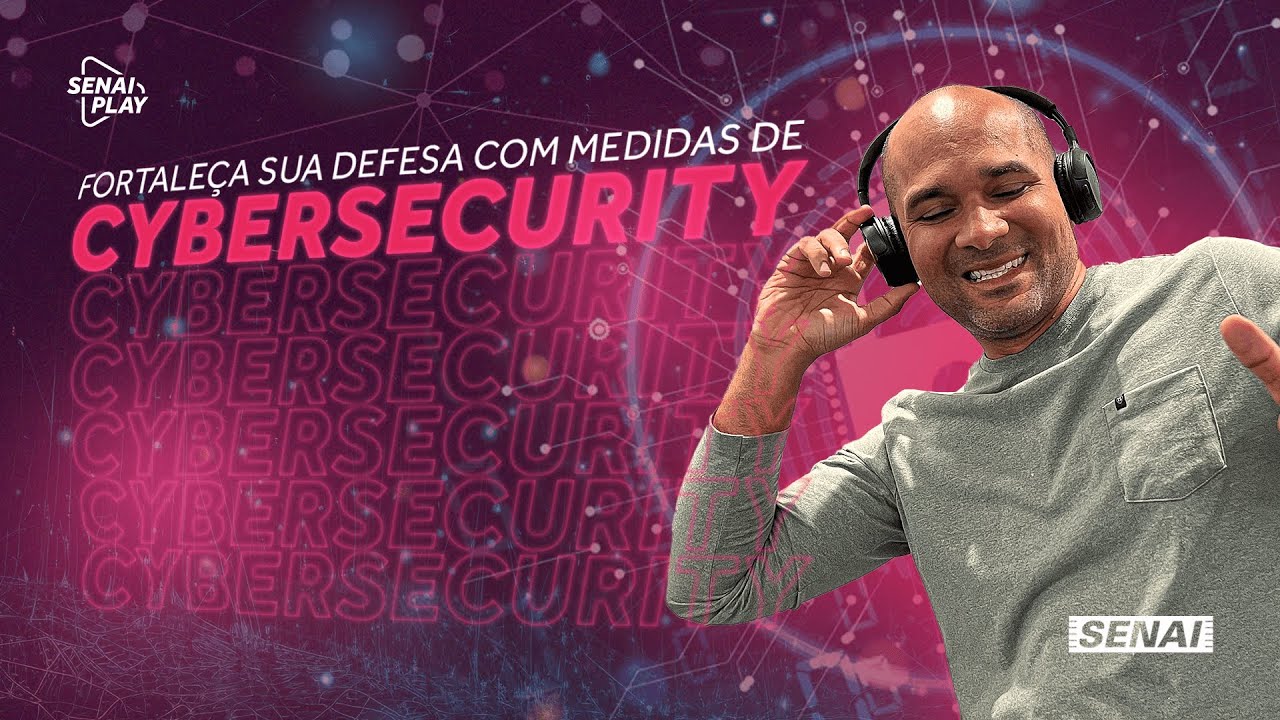 Proteja-se contra ameaças cibernéticas e fortaleça sua segurança da informação | SENAI Play