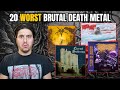 20 WORST Brutal Death Metal OF ALL TIME Chosen By You