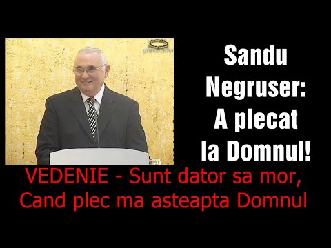 Sandu Negruser: He has gone to be with the Lord! VISION - I am destined to die, When I leave, the...