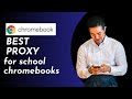 Best Proxy For School Chromebooks In 2026 UPDATED GUIDE