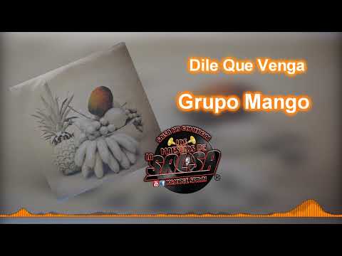 Dile Que Venga - Grupo Mango