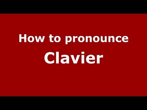 How to Pronounce Clavier - PronounceNames.com