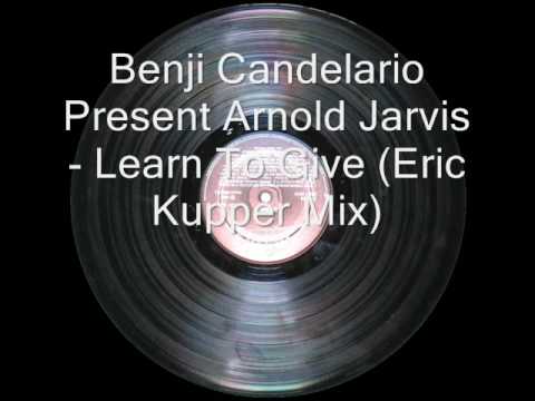 Benji Candelario Present Arnold Jarvis - Learn To Give (Eric Kupper Mix)