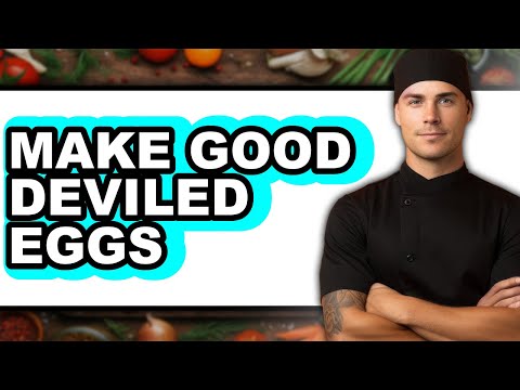 How to Make Good Deviled Eggs - Full Guide