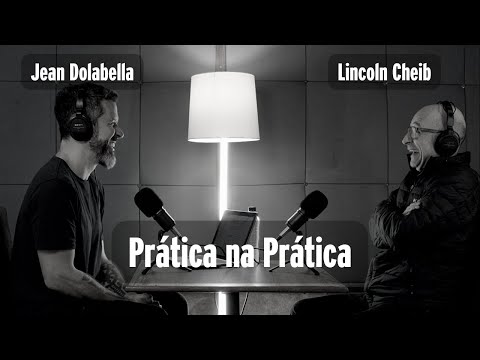 Entrevista Lincoln Cheib - Prática na Prática com Jean Dolabella - Podcast #19
