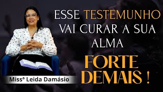 Esse Testemunho vai Curar a Sua Alma / Missª Leida Damasio / Forte Demais.