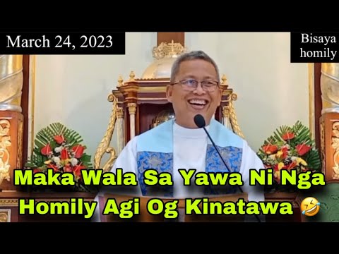 March 24, 2023 😂 Maka Wala Sa Yawa Ni Nga Homily Agi Og Kinatawa 🤣 | Fr Ciano Ubod