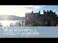 We Re Restoring A Castle In Scotland Our Dream Project Begins