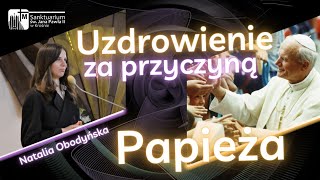 Uzdrowienie za przyczyną Papieża - Natalia Obodyńska, Sanktuarium św. Jana Pawła II w Krośnie