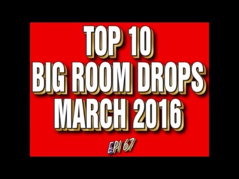 Top 10 Big Room Drops March 2016 (Epi 67)