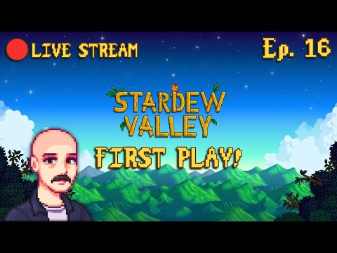 🔴STARDEW VALLEY FOR THE FIRST TIME - PART 16