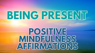 POSITIVE MINDFULNESS AFFIRMATIONS ✨ Being Present ✨ Living here and now