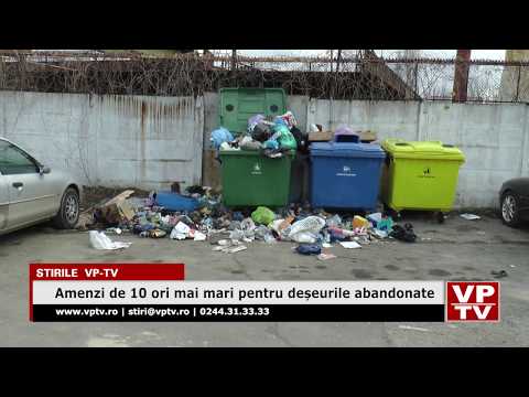 Amenzi de 10 ori mai mari pentru deșeurile abandonate