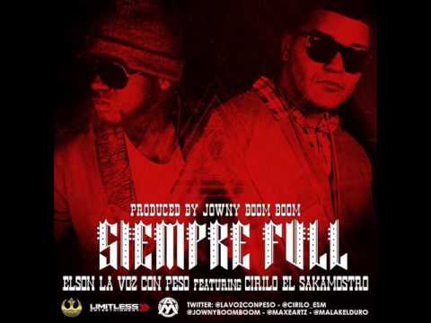 Siempre Full - Elson La Voz Con Peso Ft Cirilo El Sakamostro  ' Alqaedas Inc Reggaeton 2013 HD