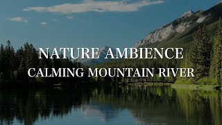 🇨🇦 4K Relaxing Nature Ambience | asmr Calming Mountain River | Insomnia Mindfulness Serenity