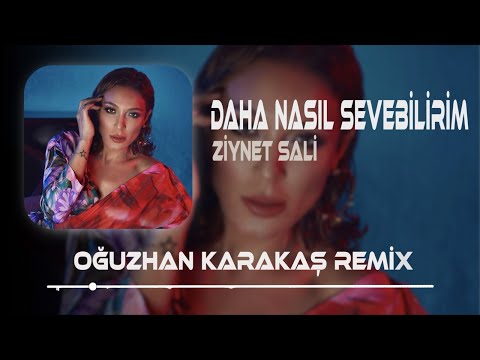 Ziynet Sali - Daha Nasıl Sevebilirim ( Oğuzhan Karakaş Remix )