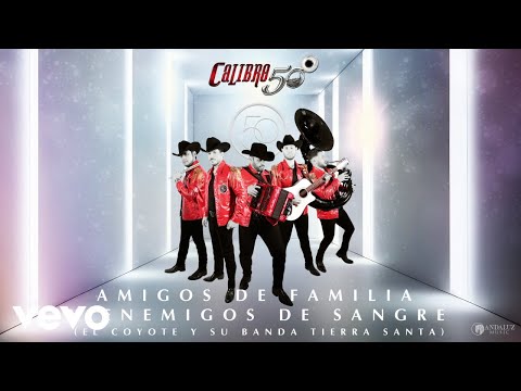 Calibre 50, El Coyote Y Su Banda Tierra Santa - Amigos De Familia Y Enemigos De Sangre (Audio)