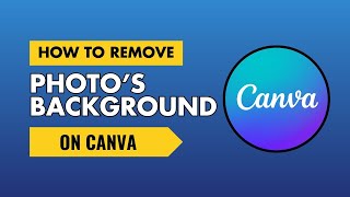 How to Remove Photos Background with Canva.