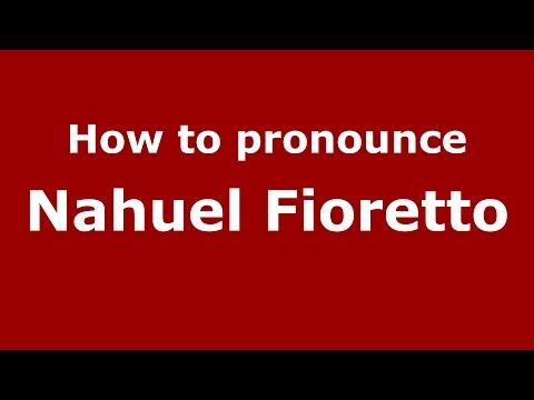 How to pronounce Nahuel Fioretto (Spanish/Argentina) - PronounceNames.com