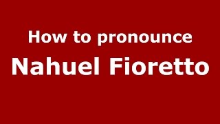 How to pronounce Nahuel Fioretto