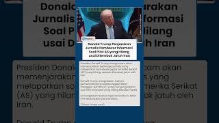Donald Trump Buru Jurnalis Pembocor Informasi soal Pilot AS yang Hilang usai Ditembak Jatuh Iran