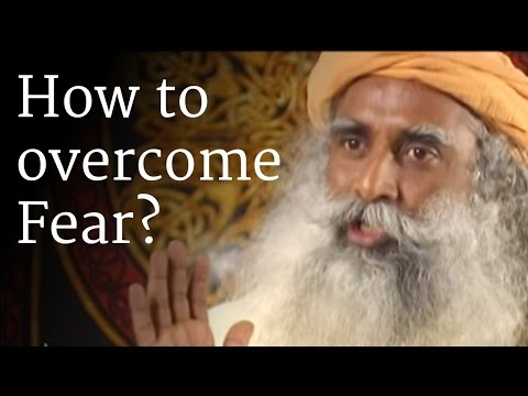 How to Overcome Fear? - Sadhguru