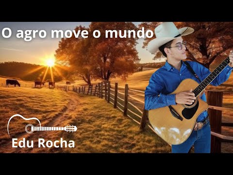 Edu Rocha - O agro move o mundo