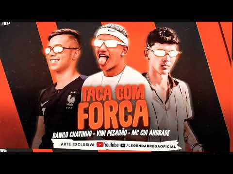 Danilo Chatinho, Vini Pesadão, MC Gui Andrade - Taca Com Força ( Brega Funk 2021 )