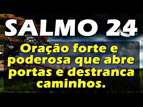 🔴 SALMO 24 ORAÇÃO FORTE E PODEROSA E ABRE PORTAS E DESTRANCA OS CAMINHOS