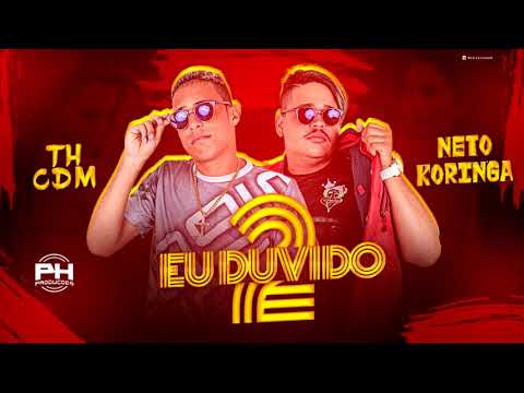 TH CDM E NETO KORINGA - EU DUVIDO 2 ( MÚSICA NOVA )
