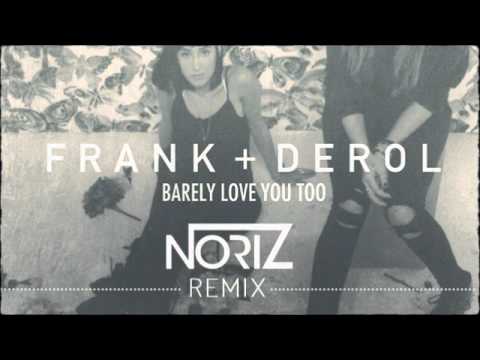 Frank + Derol - Barely Love You Too (NoriZ Remix)