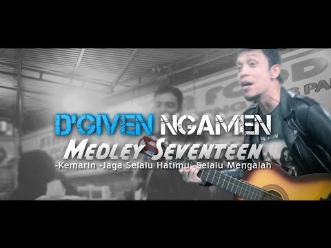 D'Given - Medley Seventeen (Kemarin,Jaga Selalu Hatimu,Selalu Mengalah)