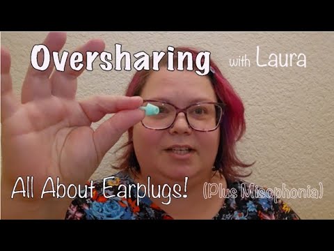 All About Earplugs! (plus Misophonia) - Oversharing with Laura, Episode 5