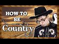 How to Be Country!