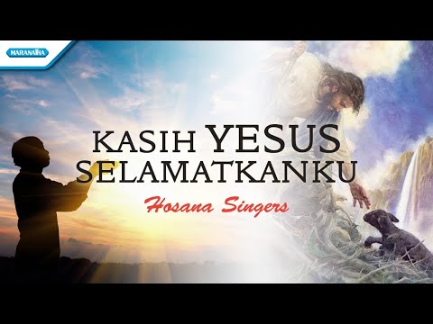 Kasih Yesus Selamatkanku - Hosana Singers (Official lyric video)