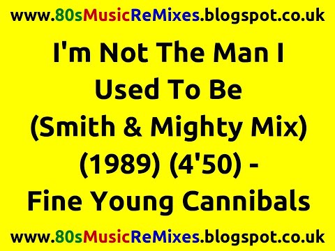 I'm Not The Man I Used To Be (Smith & Mighty Mix) - Fine Young Cannibals | 80s Club Mixes | 80s Club