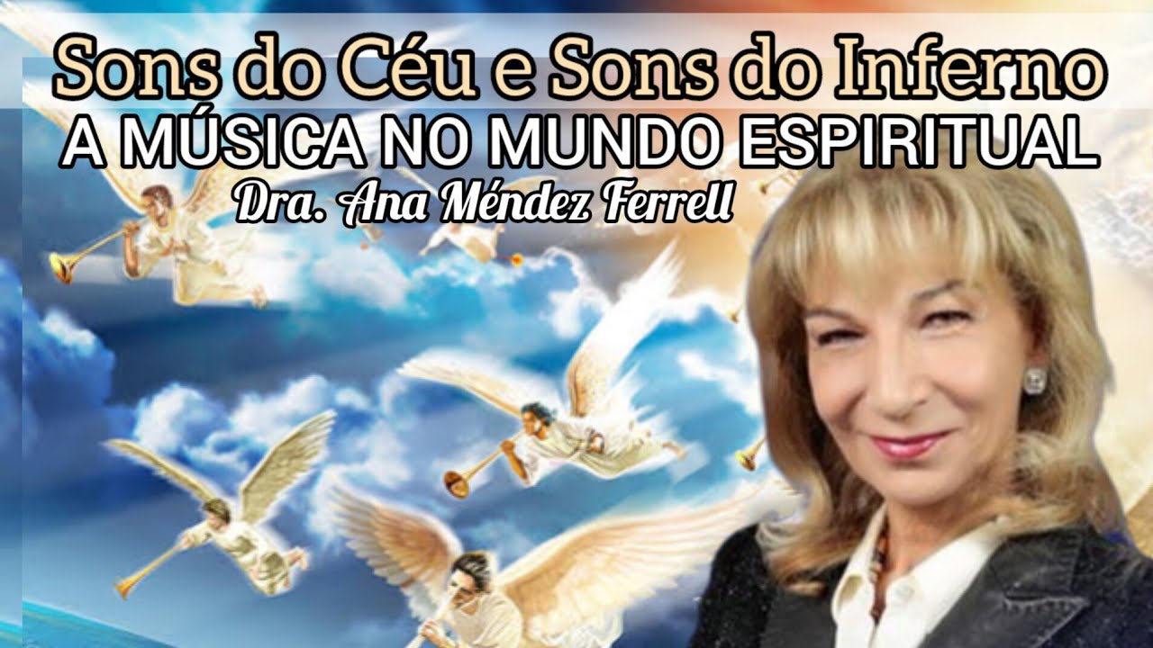 A Música no Mundo Espiritual | Sons do Céu e Sons do Inferno | Dra. Ana Méndez Ferrell em Português