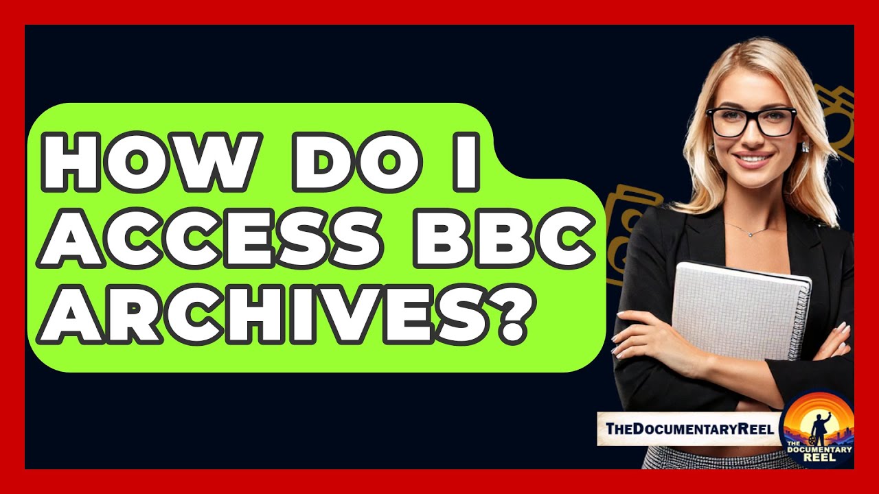 How Do I Access BBC Archives? - The Documentary Reel