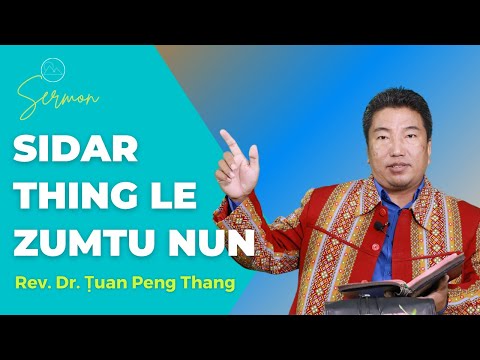 Sermon ||"Sidar Thing Le Zumtu Nun"- Rev. Dr. Ṭuan Peng Thang