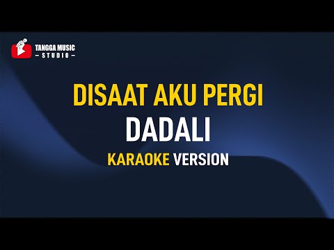 Dadali - Disaat Aku Pergi (Karaoke)