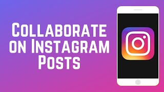 How to Collaborate on Instagram Posts
