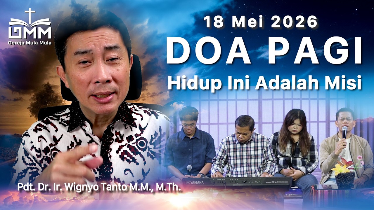 DOA PAGI | Hidup Ini Adalah Misi – 18 Mei 2026 | Ps. Dr. Wignyo Tanto